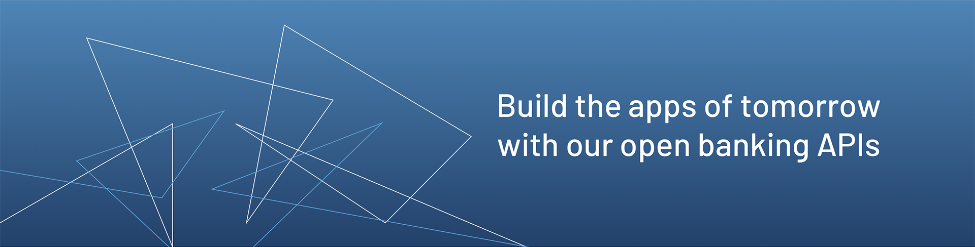 Build the apps of tomorrow with our open banking APIs